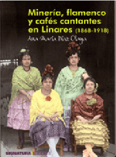 18355 Ana María Díaz Olaya - Minería, flamenco y cafés cantantes en Linares (1868-1918)