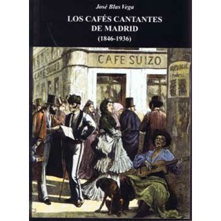 15713 Los cafés cantantes de Madrid (1846-1936) - José Blas Vega