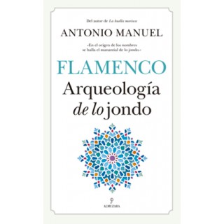 25139 Flamenco. Arqueología de lo jondo - Antonio Manuel 