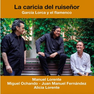 Manuel Lorente - La caricia del ruiseñor. Garcia Lorca y el flamenco 