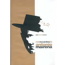 17003 Mis recuerdos de Antonio Mairena, 50 años de luz y duende / Juan Antonio Muñoz