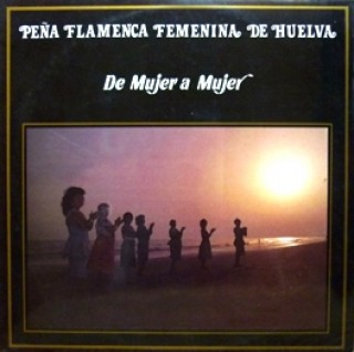 22970 Peña flamenca femenina de Huelva - De mujer a mujer