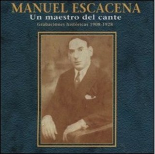 Manuel Escacena - Un maestro del cante. Grabaciones históricas 1908-1928