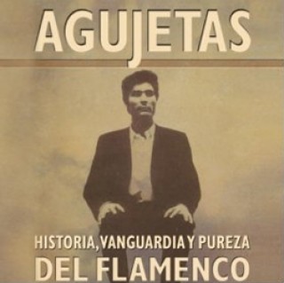 20441 Agujetas - Historia, pureza y vanguardia del flamenco