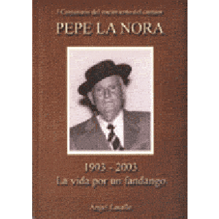 14287 Ángel Lacalle - Pepe la Nora 1903-2003. La vida por un fandango