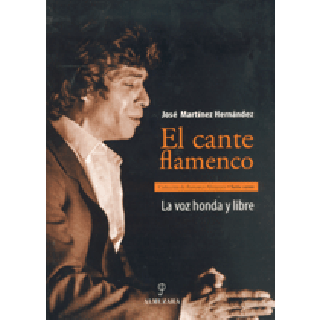 15316 José Martínez Hernández - El cante flamenco - La voz honda y libre