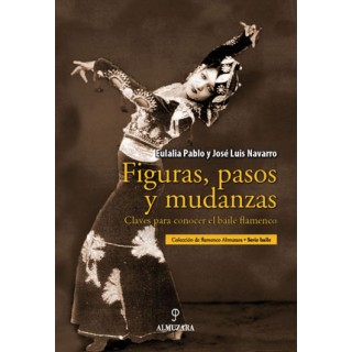 16544 Eulalia Pablo Lozano / José Luis Navarro - Figuras, pasos y mudanzas. Claves para conocer el baile flamenco