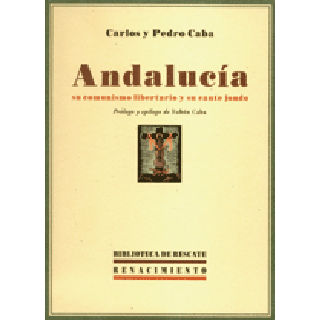 Andalucía su comunismo libertario y su cante jondo - Carlos y Pedro Caba Landa Carlos y Pedro Caba - Andalucía su comunismo libertario y su cante jondo