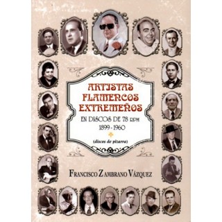 24700 Artistas flamencos Extremeños en discos de 78 RPM 1899-1960. Discos de pizarra - Francisco Zambrano Vázquez
