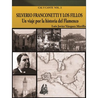 25729 Silverio Franconetti y Los Fillos. Un viaje por la historia del flamenco. Colección cal y cante Vol 2 - Luis Javier Vázquez Morilla