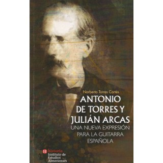 27029 Antonio de Torres y Julián Arcas. Una nueva expresión para la guitarra española - Norberto Torres