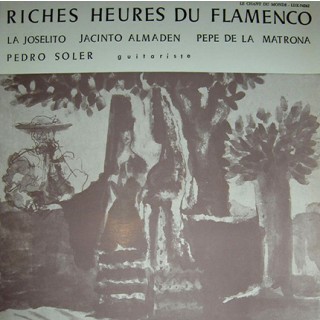 27757 La Joselito, Pedro Soler, El Niño de Almaden, Pepe de la Matrona ‎- Les riches heures du flamenco