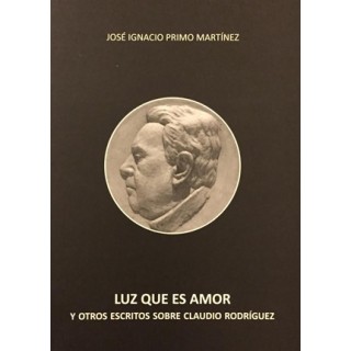 24459 Luz que es amor y otros escritos sobre Claudio Rodríguez - José Ignacio Primo Martínez