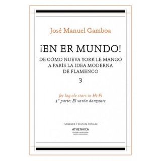 24734 ¡En er mundo! De cómo Nueva York le mangó a París la idea moderna de flamenco 3 Jet lag ole stars in Hi-Fi. 1º parte: El varón danzante - José Manuel Gamboa