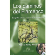 19664 Antonio Mandly Robles - Los caminos del flamenco. Etnografía, cultura y comunicación en Andalucía