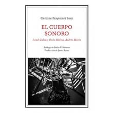 35224 El cuerpo sonoro Israel Galván, Rocío Molina, Andrés Marín - Corinne Frayssinet Savy (Libro)