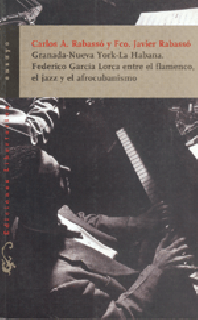 14920 Carlos A. Rabasso / Francisco Javier Rabasso - Granada, Nueva York, La Habana. Federico Garcia Lorca entre el flamenco, el jazz y el afrocubanismo
