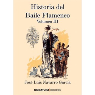 19199 Historia del baile flamenco Vol III - José Luis Navarro García