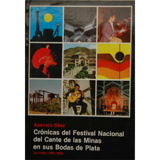 31668 Crónicas del Festival Nacional del Cante de las Minas en sus bodas de plata "La Unión 1961-1985" - Asensio Sáez