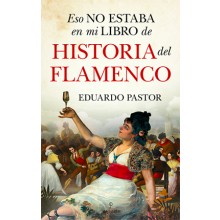 Eso no estaba en mi libro de historia del flamenco - Eduardo J. Pastor Rodríguez 