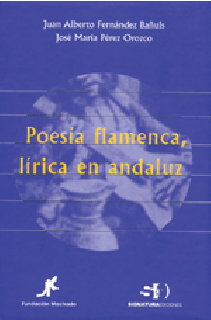 14685 Juan Alberto Fernández Bañuls / José María Pérez Orozco - Poesía flamenca, lírica en andaluz