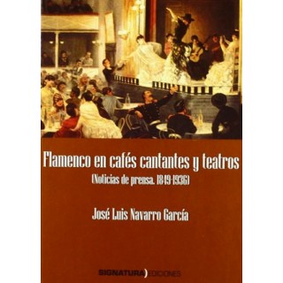 19752 José Luis Navarro García - Flamenco en cafés cantantes y teatros - Noticias de prensa (1849-1936)
