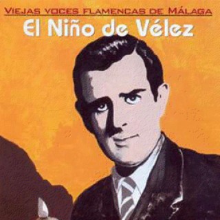 20555 El Niño de Vélez - Viejas voces flamencas de Málaga