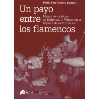24979 Un payo entre los flamencos. Memorias castizas de Hubertus J. Wilkes en la España de la Transición - Pablo San Nicasio Ramos