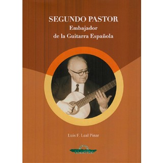 31211 Segundo Pastor. Embajador de la guitarra española - Luis F. Leal Pinar 