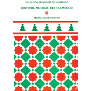 16692 María Jesús Castro - Historia musical del flamenco. Colección pedagogía del flamenco