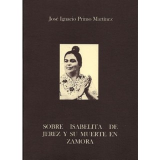 19528 Sobre Isabelita de Jerez y su muerte en Zamora - José Ignacio Primo Martinez