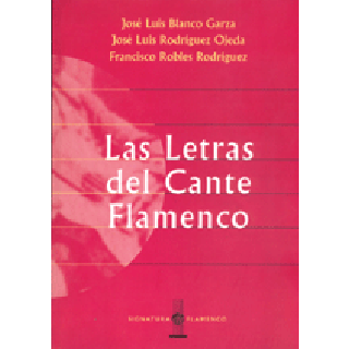 14882 José Luis Blanco Garza / José Luis Rodriguez Ojeda / Francisco Robles Rodriguez - Las letras del cante flamenco