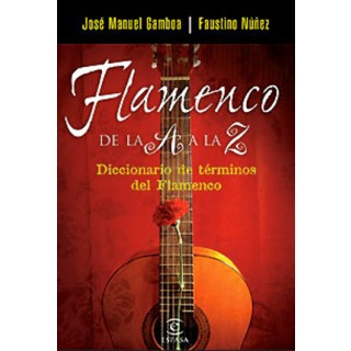 17081 José Manuel Gamboa / Faustino Núñez - Flamenco de la A a la Z. Diccionario de términos del flamenco