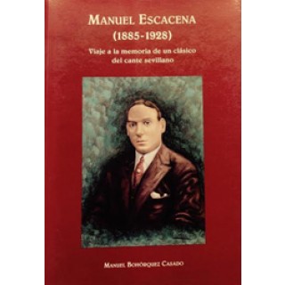 23487 Manuel Bohórquez Casado - Manuel Escacena (1885-1928) Viaje a la memoria de un clásico del cante sevillano