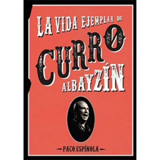 33922 La vida ejemplar de Curro Albayzin - Paco Espinola 