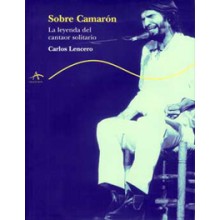 14822 Carlos Lencero - Sobre Camarón. La leyenda del cantaor solitario
